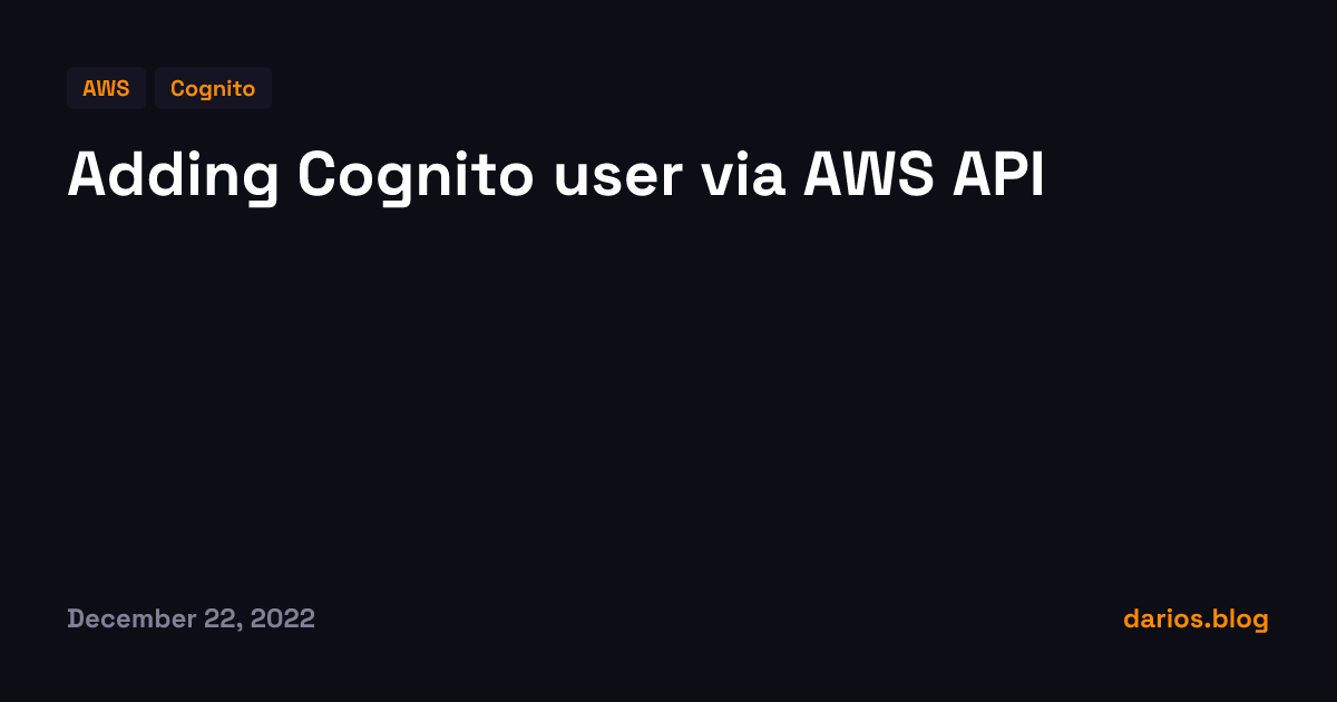 Adding Cognito user via AWS API — Dario Djuric
